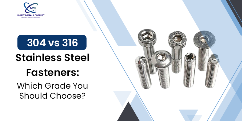 316 vs 304 Stainless Steel Fasteners: Which Grade You Should Choose?