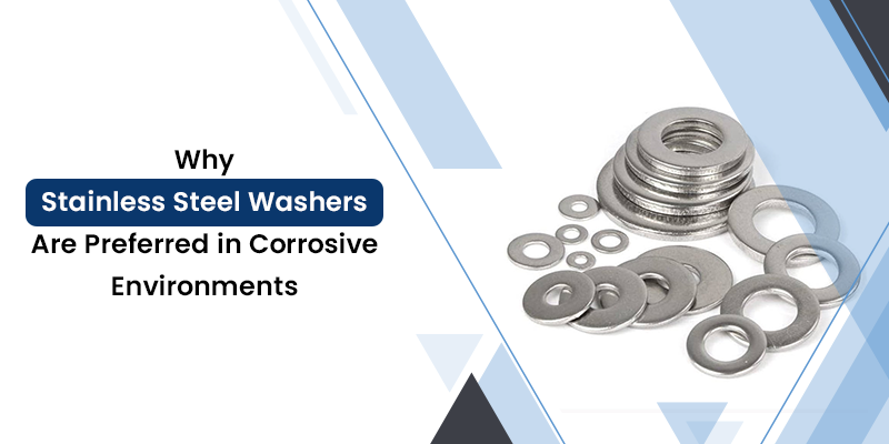 Why Stainless Steel Washers Are Preferred in Corrosive Environments | Reliability Guide