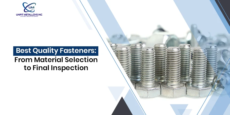 Best Quality Fasteners: From Material Selection to Final Inspection