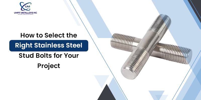 How to Select the Right Stainless Steel Stud Bolts for Your Project