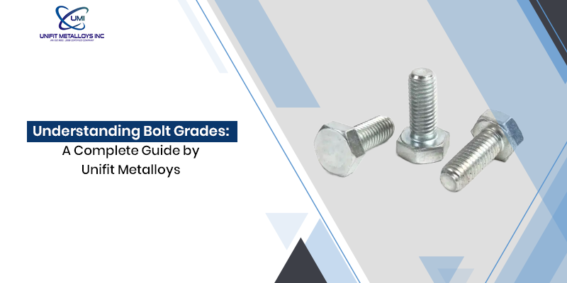 Understanding Bolt Grades: A Complete Guide by Unifit Metalloys